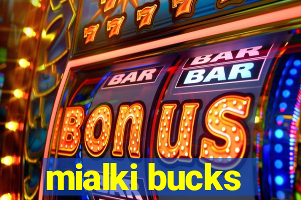 mialki bucks